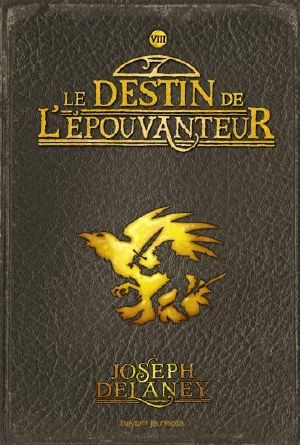 [The Last Apprentice / Wardstone Chronicles 08] • Le Destin de l'Epouvanteur